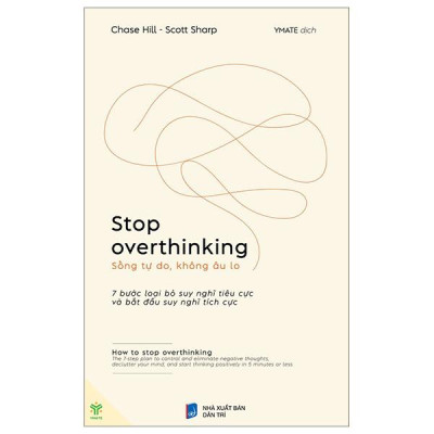 Sách Stop Overthinking - Sống Tự Do, Không Âu Lo - 7 Bước Loại Bỏ Suy Nghĩ Tiêu Cực Và Bắt Đầu Suy Nghĩ Tích Cực