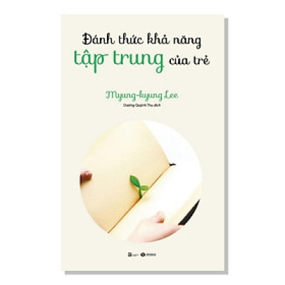 Sách Phát Triển Kỹ Năng-Trí Tuệ: Đánh Thức Khả Năng Tập Trung Của Trẻ