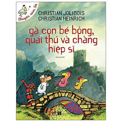 Gà Con Bé Bỏng, Quái Thú Và Chàng Hiệp Sĩ (Tái Bản)