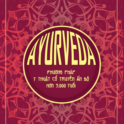 AYURVEDA - Phương Pháp Y Thuật Cổ Truyền Ấn Độ Hơn 5000 Tuổi