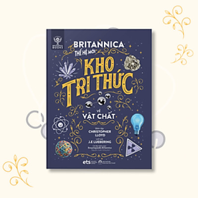 Britannica Thế Hệ Mới- Kho Kri Thức Về Vật Chất