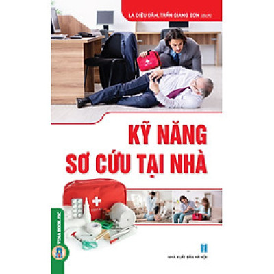 Kỹ Năng Sơ Cứu Tại Nhà (Tái bản 2024) - La Diệu Dân, Trần Giang Sơn dịch