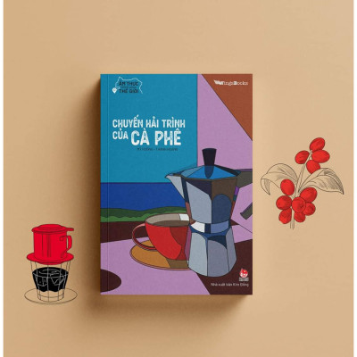 Ẩm Thực Chinh Phục Thế Giới - Chuyến Hải Trình Của Cà Phê [Tặng Bookmark]