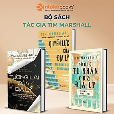 Trọn Bộ Sách Tác Giả Tim Mershall: Những Tù Nhân Của Địa Lý + Tương Lai Của Địa Lý + Quyền Lực Của Địa Lý