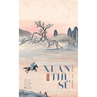 XUÂN THU SỬ - Đồng Thư Nghiệp - Châu Hải Đường dịch - Nhà Xuất Bản Hội Nhà Văn – Tao Đàn
