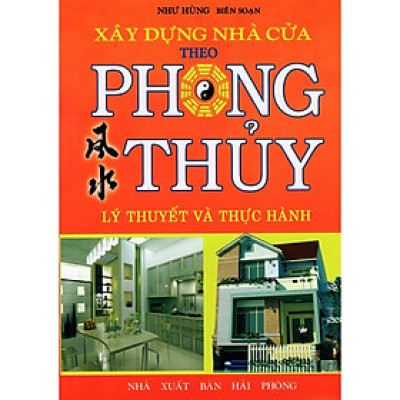 Sách - Xây Dựng Nhà Cửa Theo Phong Thủy - Lý Thuyết Và Thực Hành - Chính Thông Book