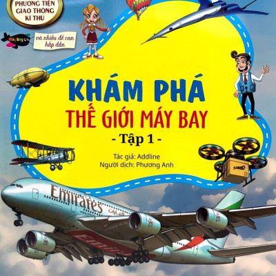 Bộ Sưu Tập Phương Tiện Giao Thông Kì Thú - Khám Phá Thế Giới Máy Bay - Tập 1