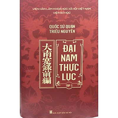 ĐẠI NAM THỰC LỤC - Bộ chính sử quy mô và giá trị nhất của nhà Nguyễn