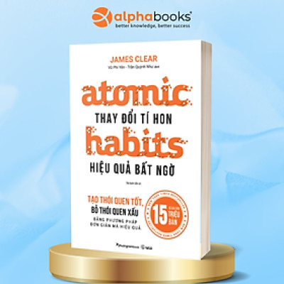 ATOMIC HABITS - THAY ĐỔI TÍ HON HIỆU QUẢ BẤT NGỜ