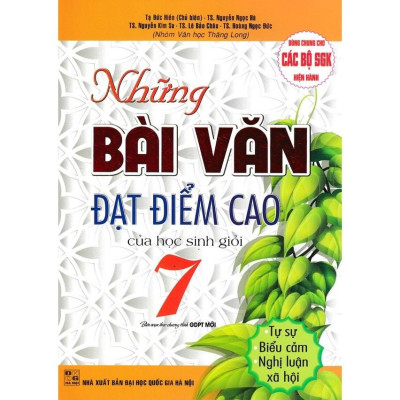 Những bài văn đạt điểm cao của học sinh giỏi lớp 7 (dùng chung cho các bộ sách giáo khoa mới hiện hành) (HA-MK)