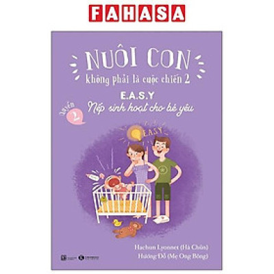 Sách - Nuôi Con Không Phải Là Cuộc Chiến 2 - Quyển 2 - E.A.S.Y - Nếp Sinh Hoạt Cho Bé Yêu (Tái Bản 2025)