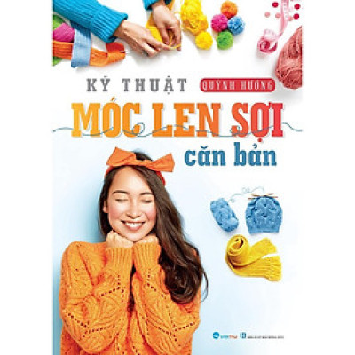 Sách - Kỹ Thuật Móc Len Sợi Cơ Bản - Quỳnh Hương - Việt Thư
