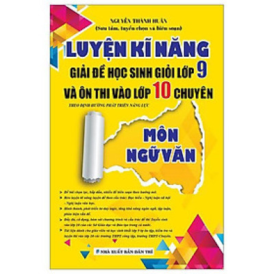 Luyện Kĩ Năng Giải Đề Học Sinh Giỏi Lớp 9 Và Ôn Thi Vào Lớp 10 Chuyên - Môn Ngữ Văn