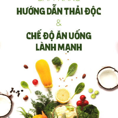 Sách- Cẩm Nang Hướng Dẫn Thải Độc & Chế Độ Ăn Uống Lành Mạnh- Y Học Hiện Đại (Tái Bản 2021)- 2HBooks