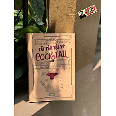 (“Kinh thánh” cho dân pha chế) TẤT TẦN TẬT VỀ COCKTAIL - David A. Embury -  Nguyễn Thị Hạnh dịch – Light Books - NXB Hồng Đức