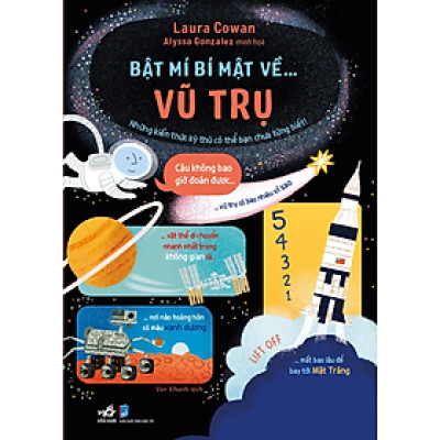 BẬT MÍ BÍ MẬT VỀ… VŨ TRỤ - Laura Cowan, Alyssa Gonzalez - Vân Khanh dịch - (bìa mềm)