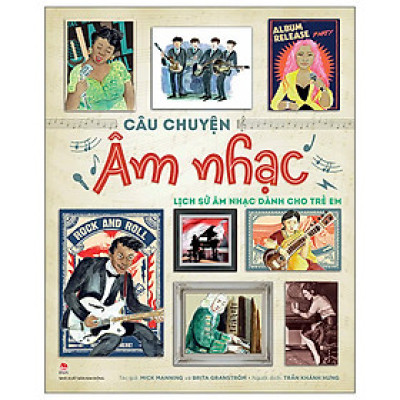 Câu Chuyện Âm Nhạc - Lịch Sử Âm Nhạc Dành Cho Trẻ Em - Bìa Cứng