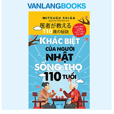 Khác Biệt Của Người Nhật Sống Thọ 110 Tuổi - Vanlangbooks