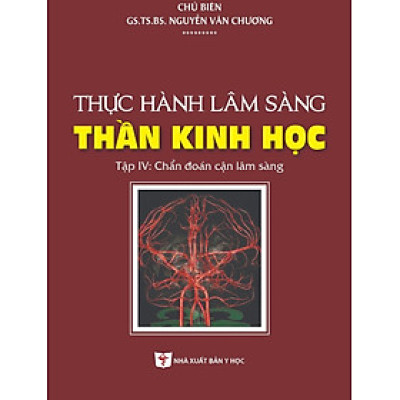 Thực Hành Lâm Sàng Thần Kinh Học - Tập 4: Chẩn Đoán Cận Lâm Sàng (Xuất bản lần thứ hai có sửa chữa, bổ sung)