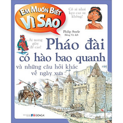 Em Muốn Biết Vì Sao Pháo Đài Có Hào Bao Quanh Và Những Câu Hỏi Khác 
Về Ngày Xưa