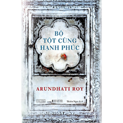 Bộ Tột Cùng Hạnh Phúc - Arundhati Roy - NXB Hội Nhà Văn - Tao Đàn