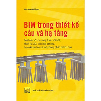 Sách - BIM Trong Thiết Kế Cầu Và Hạ Tầng - Mô Hình Số Hoá Công Trình Với NX, Thiết Kế 3D