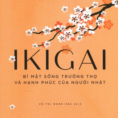 Ikigai - Bí Mật Sống Trường Thọ Và Hạnh Phúc Của Người Nhật