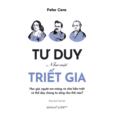 Sách - Tư Duy Như Một Triết Gia - Học Giả, Người Mơ Mộng Và Nhà Hiền Triết Có Thể Dạy Chúng Ta Sống Như Thế Nào - Alphabooks