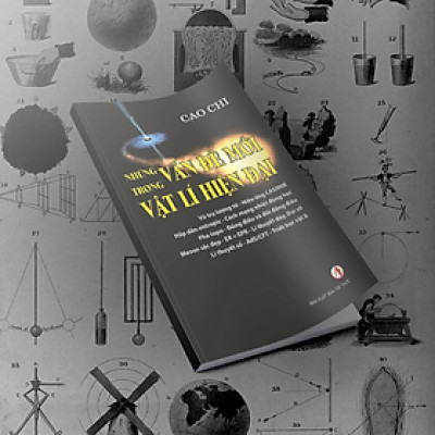 Những Vấn Đề Mới Trong Vật Lý hiện đại - Cao Chi - ( NXB Tri Thức )