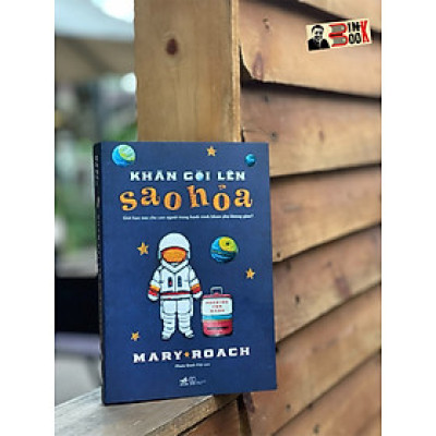 KHĂN GÓI LÊN SAO HỎA – Giới hạn nào cho con người trong hành trình khám phá không gian? – Mary Roach – Phạm Danh Việt dịch – Nhã Nam – NXB Thế Giới (Bìa mềm)