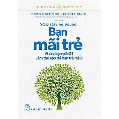 Khoa Học Khám Phá - Bạn Trẻ Mãi (Vì Sao Bạn Già Đi? Làm Thế Nào Để Bạn Trẻ Mãi?) - Michael F. Roizen, Mehmet C.Oz