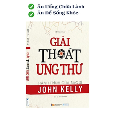 Sách Dinh dưỡng toàn phần: Giải thoát ung thư - Hành trình của BS John Kelly
