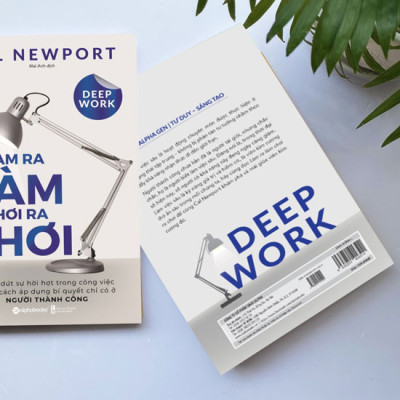 Deep Work - Làm Ra Làm Chơi Ra Chơi
