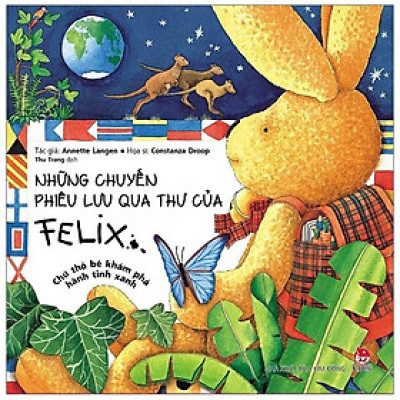 Những Chuyến Phiêu Lưu Qua Thư Của Felix - Chú Thỏ Bé Khám Phá Hành Tinh Xanh (Tái Bản)