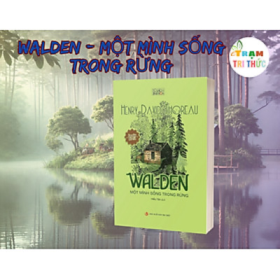 Walden - Một mình sống trong rừng -  Henry David Thoreau - Nhà Xuất Bản Tri Thức