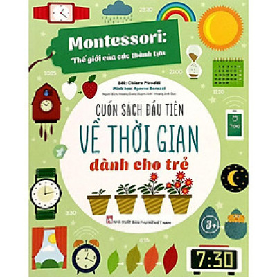Montessori Thế Giới Của Các Thành Tựu - Cuốn Sách Đầu Tiên Về Thời Gian Dành Cho Trẻ