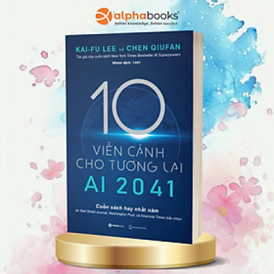 AI 2041 - 10 viễn cảnh cho tương lai