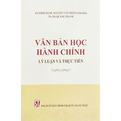 Sách - Văn Bản Học Hành Chính Lý Luận Và Thực Tiễn - NXB Chính Trị Quốc Gia