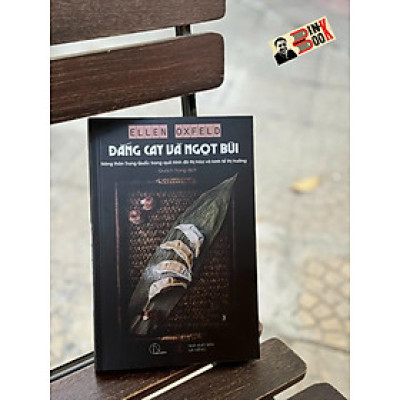 ĐẮNG CAY VÀ NGỌT BÙI – Ellen Oxfeld - Quách Trọng dịch – Book Hunter