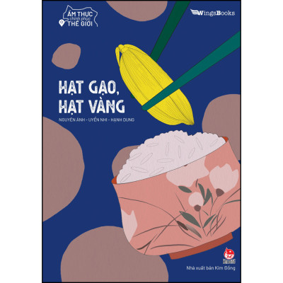 Ẩm Thực Chinh Phục Thế Giới - Hạt Gạo, Hạt Vàng [Tặng Kèm Bookmark]
