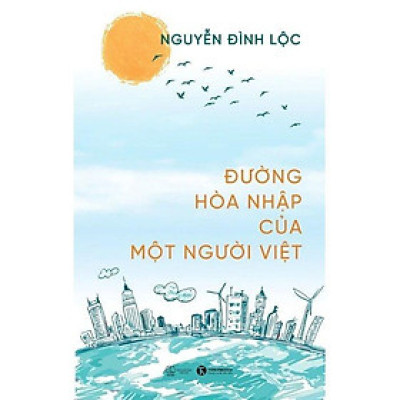 Sách - Đường Hòa Nhập Của Một Người Việt - Nguyễn Đình Lộc - Thái Hà Books