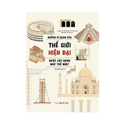 Những Kì Quan Của Thế Giới Hiện Đại Được Xây Dựng Như Thế Nào?