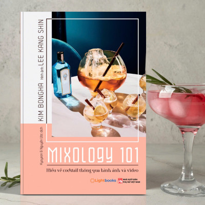 Mixology 101 Hiểu Về Cocktail Qua Hình Ảnh Và Video - Kim Bongha