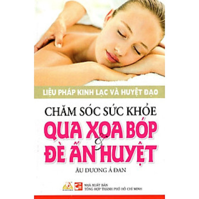 Chăm Sóc Sức Khỏe Qua Xoa Bóp & Đè Ấn Huyệt 