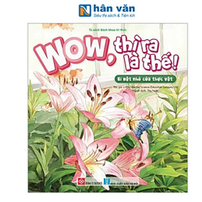 Wow, Thì Ra Là Thế! - Bí Mật Nhỏ Của Thực Vật