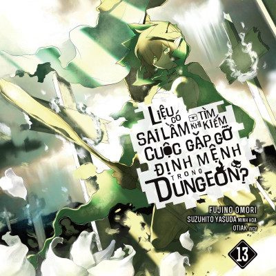Liệu Có Sai Lầm Khi Tìm Kiếm Cuộc Gặp Gỡ Định Mệnh Trong Dungeon - Tập 13 - Tặng Kèm Bookmark