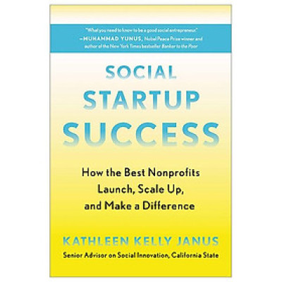 Social Startup Success: How The Best Nonprofits Launch, Scale Up, And Make A Difference