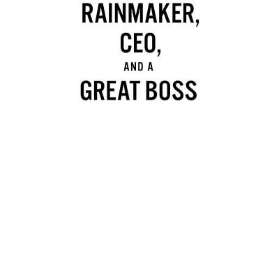 How To Become A Rainmaker, CEO, And A Great Boss: Three Business Bestsellers