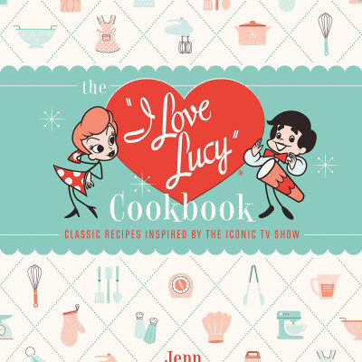 The I Love Lucy Cookbook: Classic Recipes Inspired By The Iconic TV Show