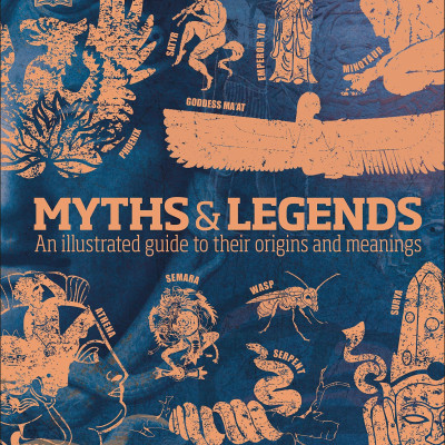 Myths & Legends: An Illustrated Guide To Their Origins And Meanings